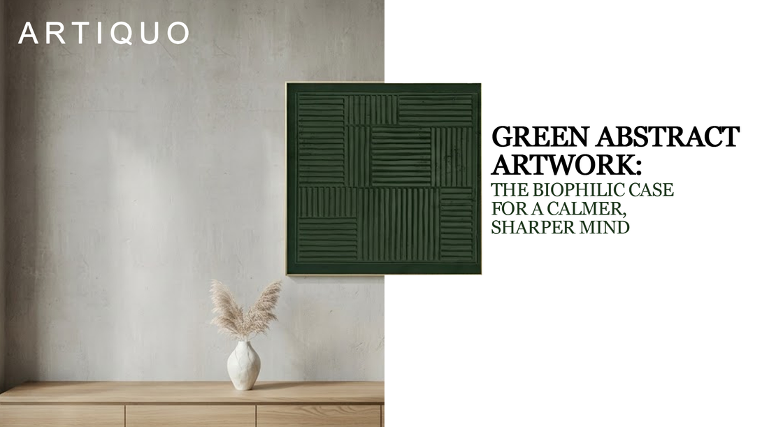 Green Abstract Artwork: The Biophilic Case for a Calmer, Sharper Mind